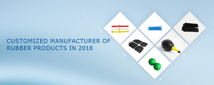 CUSTOMIZED MANUFACTURER OFRUBBER PRODUCTS IN 2018